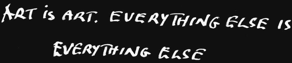 Art is art-as-art and everything else is everything else. - Ad Reinhardt